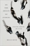 On the Origin of Stories: Evolution, Cognition, and Fiction - Brian Boyd