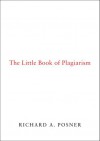 The Little Book of Plagiarism - Richard A. Posner