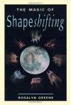 The Magic of Shapeshifting - Rosalyn Greene