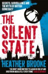 The Silent State: Secrets, Surveillance and the Myth of British Democracy - Heather Brooke