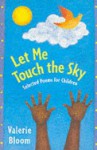 Let Me Touch The Sky: Selected Poems For Children - Valerie Bloom, Ashley Bloom