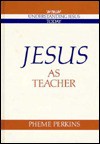 Jesus as Teacher - Pheme Perkins