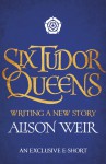 Six Tudor Queens: Writing a New Story - Alison Weir