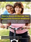 How to Assess & Manage Your Retirement Financial Readiness: 5 Steps to Assess Where You Stand Plus Some Little-Known Tips for Improving Your Prospects - Donald Schmidt