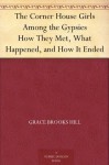 The Corner House Girls Among the Gypsies How They Met, What Happened, and How It Ended - Grace Brooks Hill