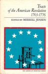 Tracts of the American Revolution, 1763-1776 - Merrill Jensen