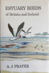 Estuary Birds of Britain & Ireland - A.J. Prater, John Busby