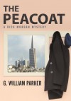 The Peacoat: A Rick Morgan Mystery - G. William Parker