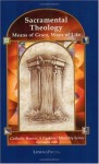 Sacramental Theology: Means of Grace, Way of Life (Catholic Basics: A Pastoral Ministry Series) - Kurt Stasiak, Thomas P. Walters