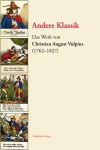 Andere Klassik - Das Werk von Christian August Vulpius (1762-1827) - Alexander Kosenina