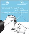 Caretaker Conventions in Australasia: Minding the Shop for Government - Anne Tiernan, Jennifer Menzies, Centre for Governance and Public Policy Griffith University