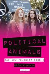 Political Animals: The New Feminist Cinema - Sophie Mayer