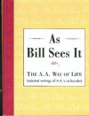 As Bill Sees It: The A.A. Way of Life...Selected Writings of A.A.'s Co-Founder - Bill W