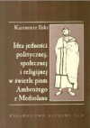 Idea jedności politycznej, społecznej i religijnej w świetle pism Ambrożego - Kazimierz Ilski