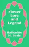 Flower Lore and Legend - Katharine Beals