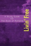 Livin' Free: A Study Guide for the Book of Romans - Jim Doyle, Geri Afshari, Lani Evangelista