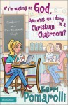 If I'm Waiting on God, Then What Am I Doing in a Christian Chatroom?: Confessions of a Do-It-Yourself Single - Kerri Pomarolli