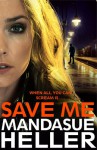 Save Me: The Most Gritty and Gripping Crime Thriller You'll Read This Year - Mandasue Heller