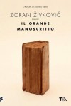 Il grande manoscritto - Zoran Živković, Jelena Mirković, Elisabetta Boscolo Gnolo