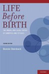 Life Before Birth: The Moral and Legal Status of Embryos and Fetuses, Second Edition - Bonnie Steinbock