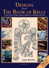 Designs from the Book of Kells: A Source Book of Designs Specially Adapted for Craftspeople and Artists - Judy Balchin