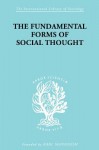 The Fundamental Forms of Social Thought: An Essay in Aid of Deeper Understanding of History of Ideas - Werner Stark