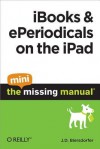 Ibooks and Eperiodicals on the iPad: The Mini Missing Manual - J.D. Biersdorfer