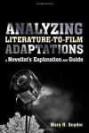 Analyzing Literature-to-Film Adaptations: A Novelist's Exploration and Guide - Mary H. Snyder