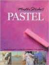 Master Strokes: Pastel: A Step-by-Step Guide to Using the Techniques of the Masters - Hazel Harrison