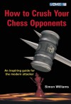 How to Crush Your Chess Opponents - Simon Williams