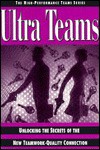 Ultra Teams: Unlocking the Secrets of the New Teamwork-Quality Connection - David Dee, Dartnell Publications