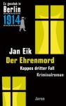 Der Ehrenmord: Kappes dritter Fall (Es geschah in Berlin) (German Edition) - Jan Eik