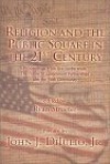 Religion and the Public Square in the 21st Century: Proceedings from the Conference &Quot; The Future of Government Partnerships with the Faith Community&quot; - Ryan Streeter