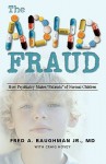 The ADHD Fraud: How Psychiatry Makes Patients of Normal Children - Fred A. Baughman Jr., Craig Hovey