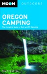Moon Oregon Camping: The Complete Guide to Tent and RV Camping - Tom Stienstra
