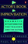 Actor's Book of Improvisation: Dramatic Situations for the Teacher and the Actor - Sandra Caruso, Paul Clemens