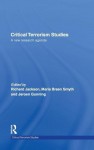 Critical Terrorism Studies: A New Research Agenda - Jackson Richard, Jeroen Gunning, Marie Breen Smyth