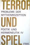 Terror und Spiel. Probleme der Mythenrezeption (Poetik und Hermeneutik IV) - Manfred Fuhrmann