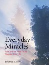 Everyday Miracles: True Stories That Could Change Your Life - Jonathan Collins