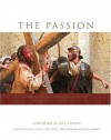 The Passion: Photography from the Movie "The Passion of the Christ" - Ken Duncan, Mel Gibson, Philippe Antonello