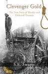 Clevenger Gold: The True Story of Murder and Unfound Treasure - S.E. Swapp, David Aretha