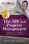 The ABCs of Property Management: What You Need to Know to Maximize Your Money Now - Ken McElroy