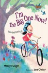 I’m the Big One Now! - Marilyn Singer, Jana Christy