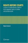 Rights Before Courts: A Study of Constitutional Courts in Postcommunist States of Central and Eastern Europe - Wojciech Sadurski