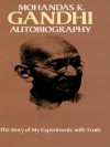 Autobiography: The Story of My Experiments with Truth - Mohandas Gandhi