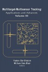 Multitarget/Multisensor Tracking: Applications and Advances -- Volume III - Yaakov, Bar-Shalom, Los Angeles University of California, Shalom, William Dale Blair