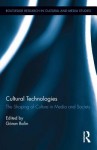 Cultural Technologies: The Shaping of Culture in Media and Society - Göran Bolin