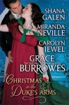 Christmas In The Duke's Arms: A Christmas Anthology - Grace Burrowes, Shana Galen, Miranda Neville, Carolyn Jewel