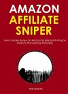 Amazon Affiliate Sniper 2016: How To Make Money On Amazon By Selling Hot Amazon Products That Sells Like Pancakes - Red Mikhail