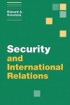 Security and International Relations - Edward A. Kolodziej